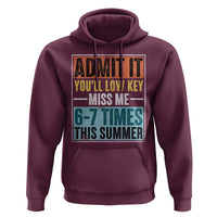 Admit It You Will Low key Miss Me 67 Times This Summer Hoodie Last Day Six Seven Meme