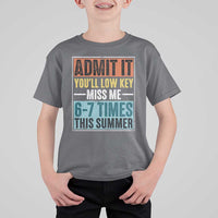 Admit It You Will Low key Miss Me 67 Times This Summer T Shirt For Kid Last Day Six Seven Meme
