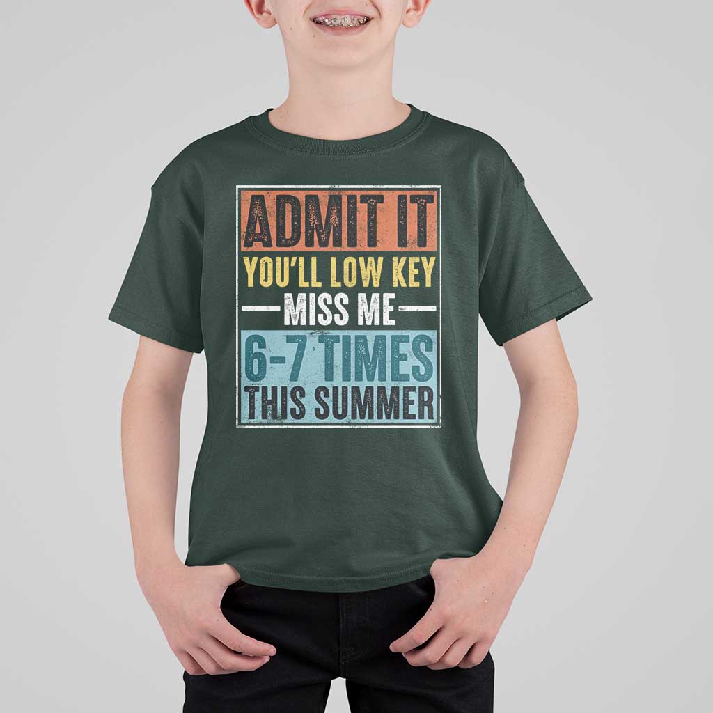 Admit It You Will Low key Miss Me 67 Times This Summer T Shirt For Kid Last Day Six Seven Meme