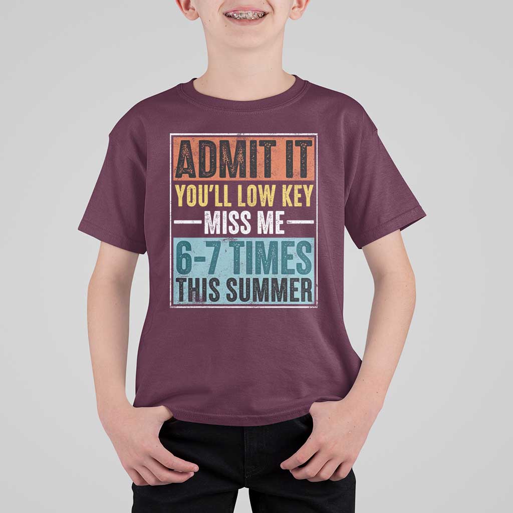 Admit It You Will Low key Miss Me 67 Times This Summer T Shirt For Kid Last Day Six Seven Meme