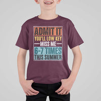 Admit It You Will Low key Miss Me 67 Times This Summer T Shirt For Kid Last Day Six Seven Meme