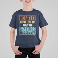 Admit It You Will Low key Miss Me 67 Times This Summer T Shirt For Kid Last Day Six Seven Meme