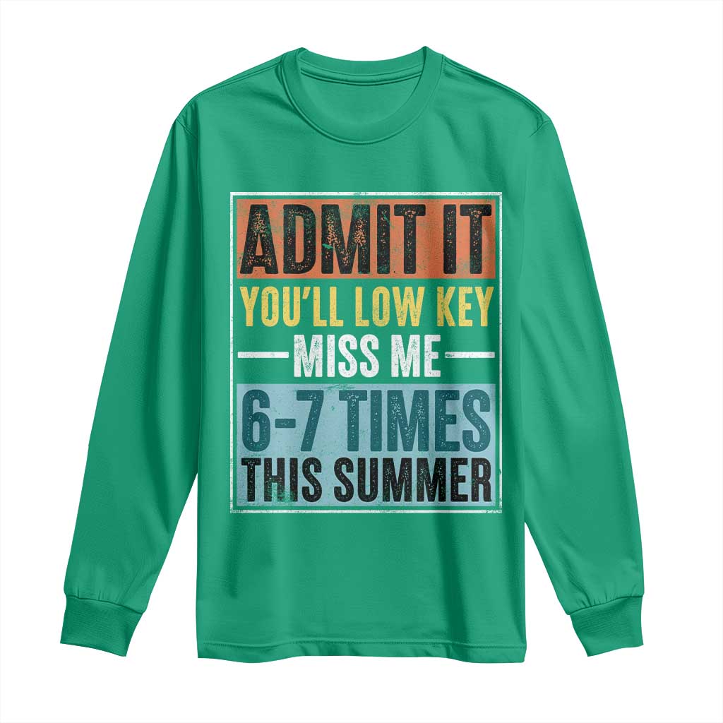 Admit It You Will Low key Miss Me 67 Times This Summer Long Sleeve Shirt Last Day Six Seven Meme