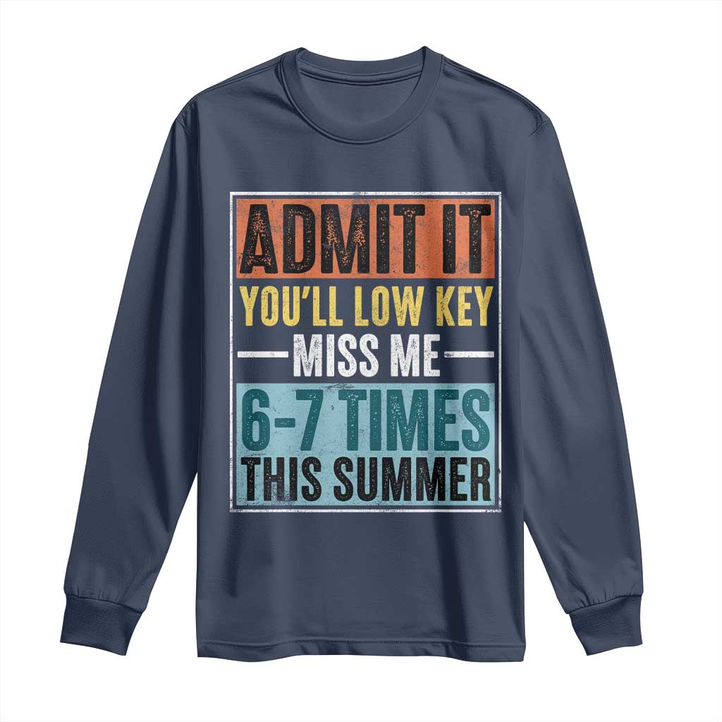 Admit It You Will Low key Miss Me 67 Times This Summer Long Sleeve Shirt Last Day Six Seven Meme