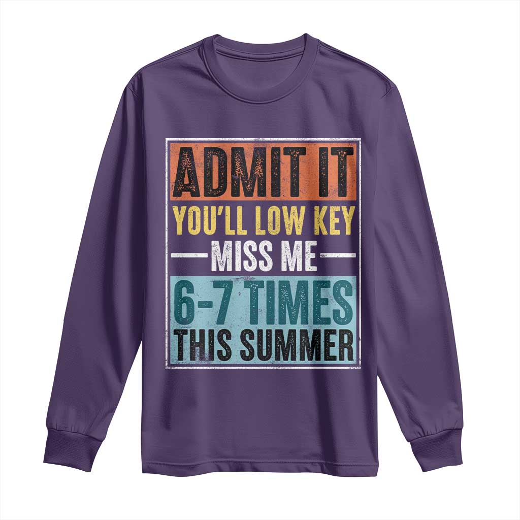 Admit It You Will Low key Miss Me 67 Times This Summer Long Sleeve Shirt Last Day Six Seven Meme