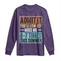 Admit It You Will Low key Miss Me 67 Times This Summer Long Sleeve Shirt Last Day Six Seven Meme