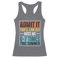 Admit It You Will Low key Miss Me 67 Times This Summer Racerback Tank Top Last Day Six Seven Meme