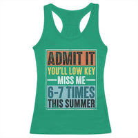 Admit It You Will Low key Miss Me 67 Times This Summer Racerback Tank Top Last Day Six Seven Meme