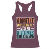 Admit It You Will Low key Miss Me 67 Times This Summer Racerback Tank Top Last Day Six Seven Meme