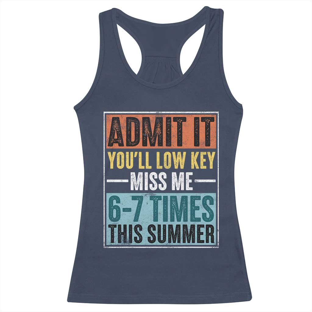 Admit It You Will Low key Miss Me 67 Times This Summer Racerback Tank Top Last Day Six Seven Meme