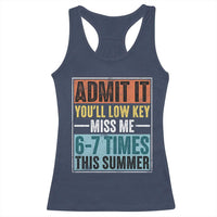 Admit It You Will Low key Miss Me 67 Times This Summer Racerback Tank Top Last Day Six Seven Meme