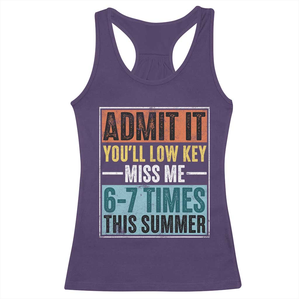 Admit It You Will Low key Miss Me 67 Times This Summer Racerback Tank Top Last Day Six Seven Meme
