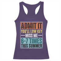 Admit It You Will Low key Miss Me 67 Times This Summer Racerback Tank Top Last Day Six Seven Meme