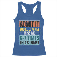 Admit It You Will Low key Miss Me 67 Times This Summer Racerback Tank Top Last Day Six Seven Meme
