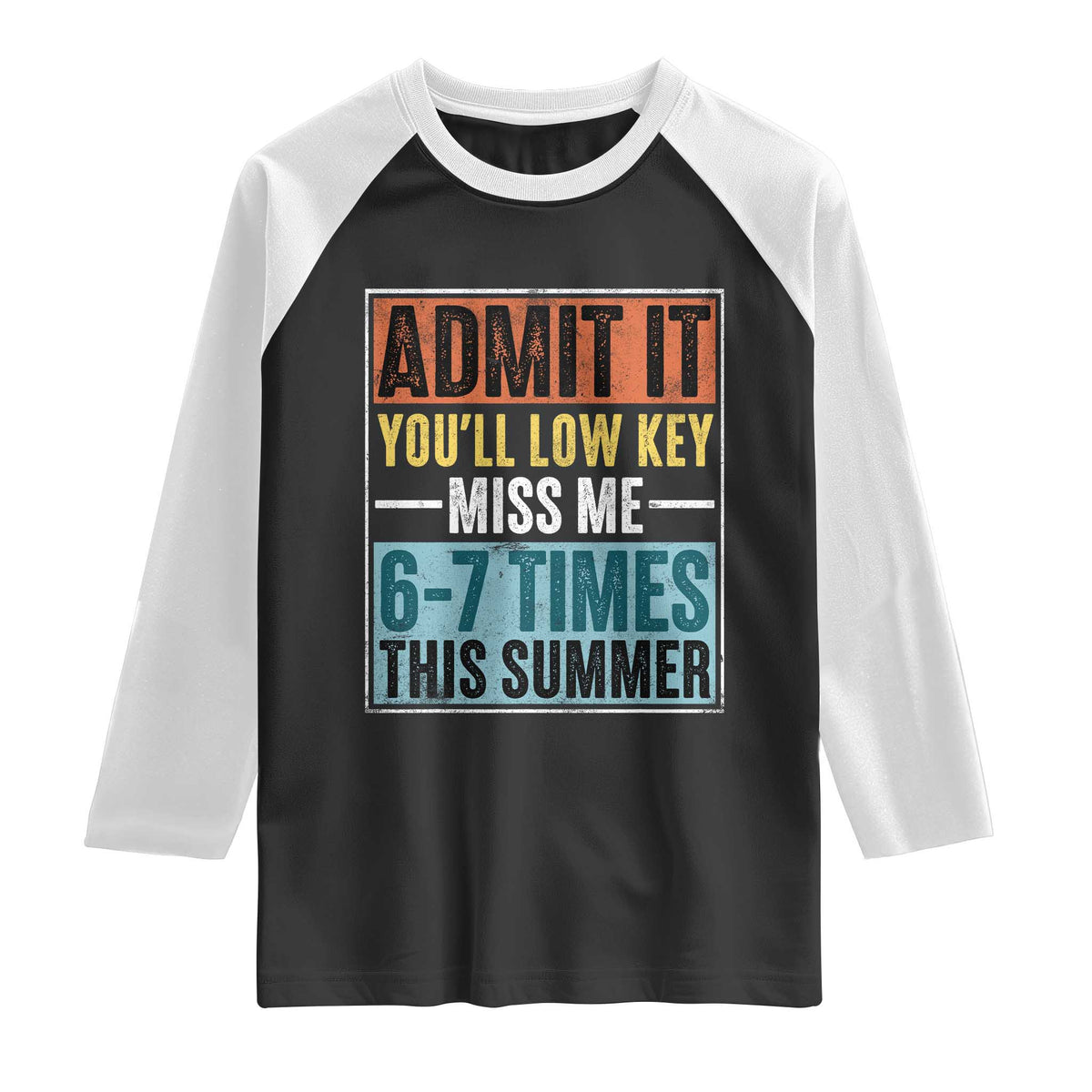 Admit It You Will Low key Miss Me 67 Times This Summer Raglan Shirt Last Day Six Seven Meme