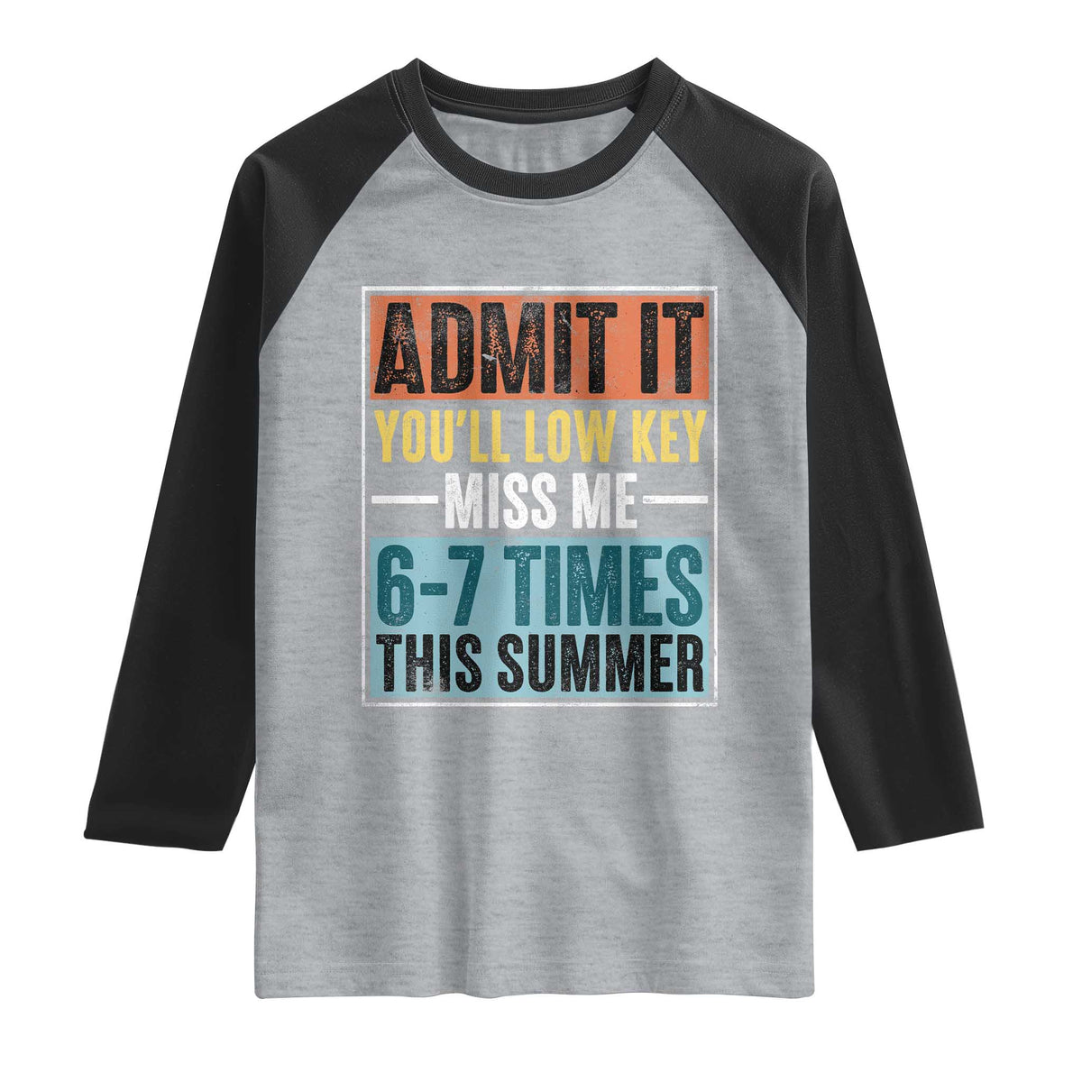 Admit It You Will Low key Miss Me 67 Times This Summer Raglan Shirt Last Day Six Seven Meme