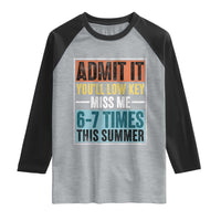Admit It You Will Low key Miss Me 67 Times This Summer Raglan Shirt Last Day Six Seven Meme