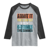 Admit It You Will Low key Miss Me 67 Times This Summer Raglan Shirt Last Day Six Seven Meme