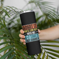 Admit It You Will Low key Miss Me 67 Times This Summer Skinny Tumbler Last Day Six Seven Meme
