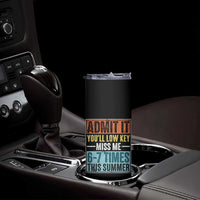 Admit It You Will Low key Miss Me 67 Times This Summer Skinny Tumbler Last Day Six Seven Meme