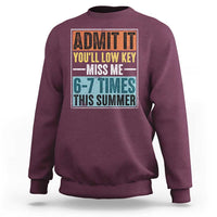 Admit It You Will Low key Miss Me 67 Times This Summer Sweatshirt Last Day Six Seven Meme