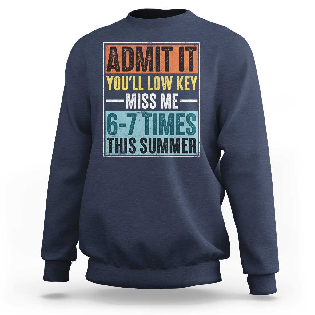 Admit It You Will Low key Miss Me 67 Times This Summer Sweatshirt Last Day Six Seven Meme