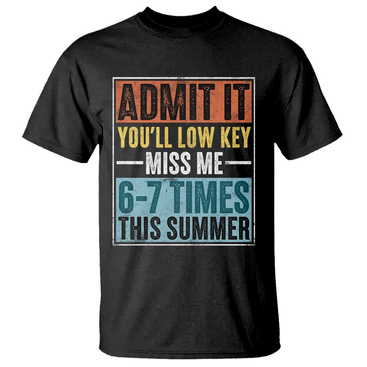 Admit It You Will Low key Miss Me 67 Times This Summer T Shirt Last Day Six Seven Meme