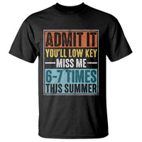 Admit It You Will Low key Miss Me 67 Times This Summer T Shirt Last Day Six Seven Meme