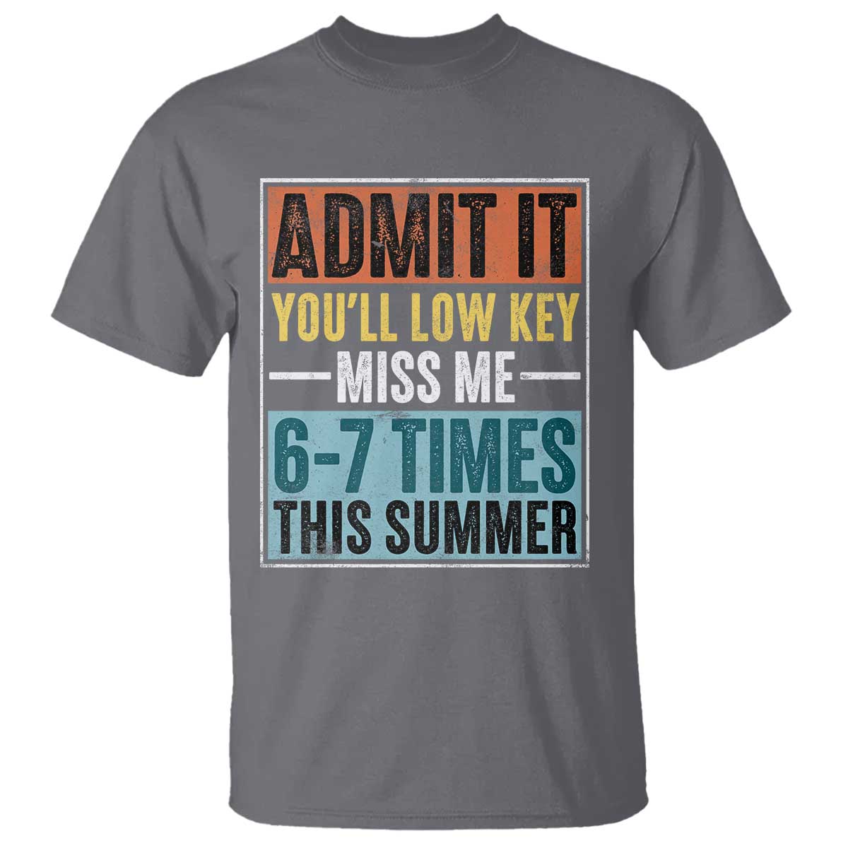 Admit It You Will Low key Miss Me 67 Times This Summer T Shirt Last Day Six Seven Meme