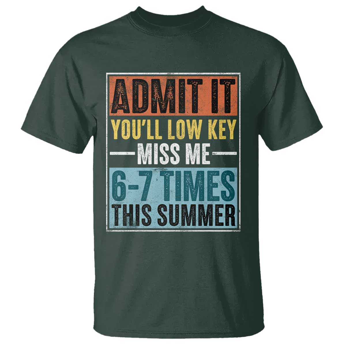 Admit It You Will Low key Miss Me 67 Times This Summer T Shirt Last Day Six Seven Meme