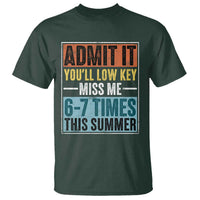 Admit It You Will Low key Miss Me 67 Times This Summer T Shirt Last Day Six Seven Meme