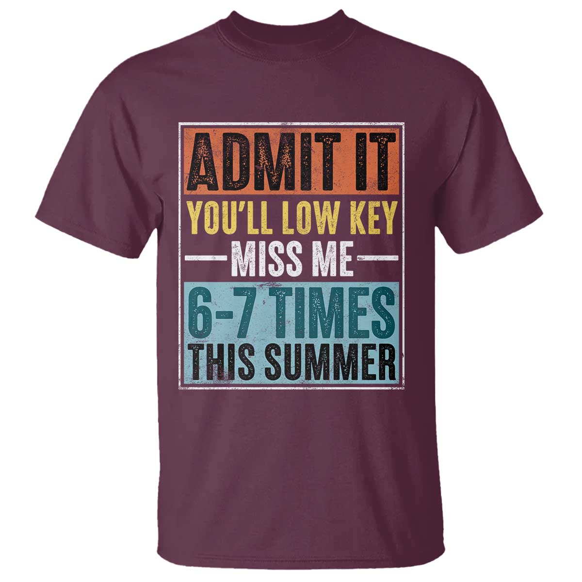 Admit It You Will Low key Miss Me 67 Times This Summer T Shirt Last Day Six Seven Meme