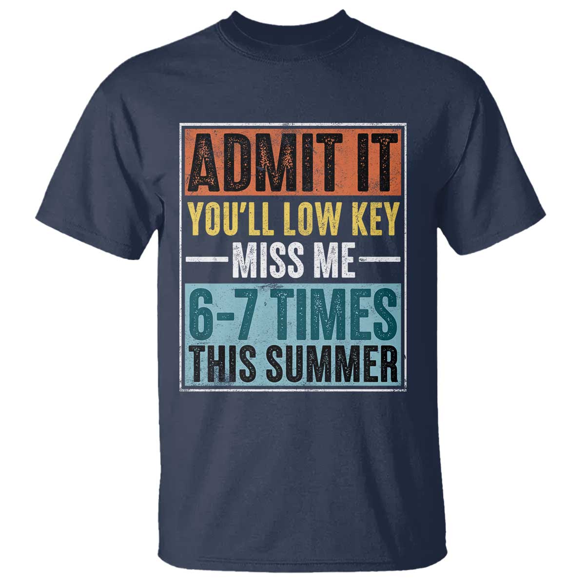 Admit It You Will Low key Miss Me 67 Times This Summer T Shirt Last Day Six Seven Meme