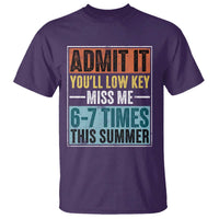 Admit It You Will Low key Miss Me 67 Times This Summer T Shirt Last Day Six Seven Meme