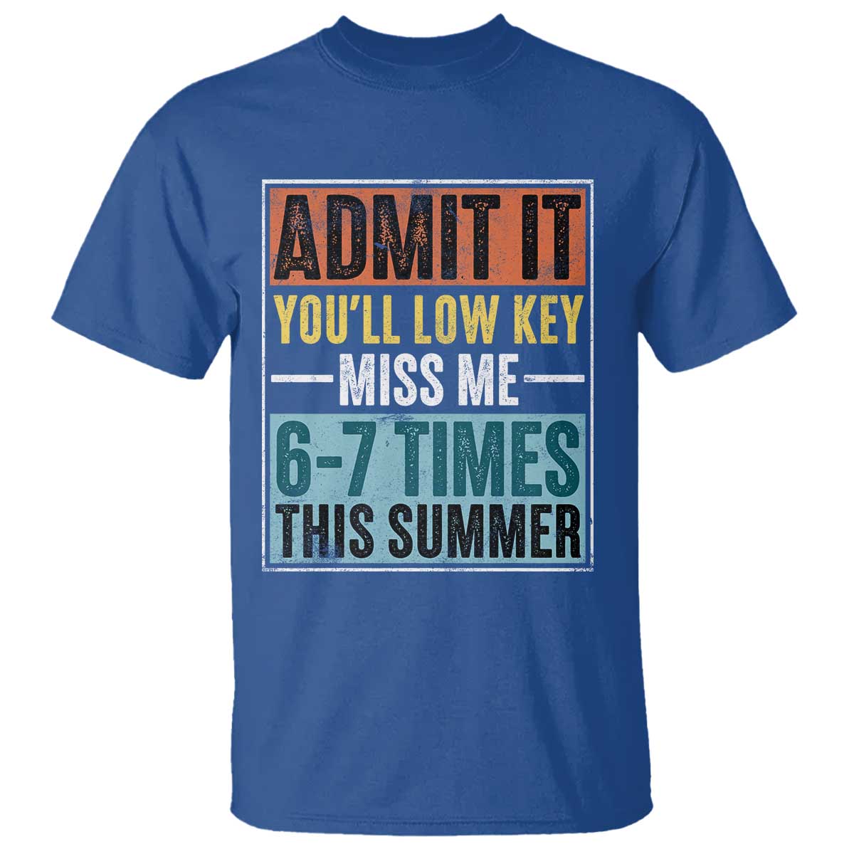 Admit It You Will Low key Miss Me 67 Times This Summer T Shirt Last Day Six Seven Meme