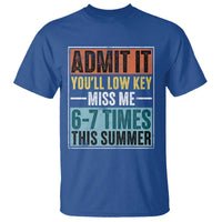 Admit It You Will Low key Miss Me 67 Times This Summer T Shirt Last Day Six Seven Meme