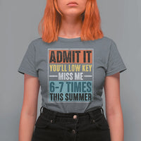 Admit It You Will Low key Miss Me 67 Times This Summer T Shirt For Women Last Day Six Seven Meme