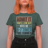 Admit It You Will Low key Miss Me 67 Times This Summer T Shirt For Women Last Day Six Seven Meme