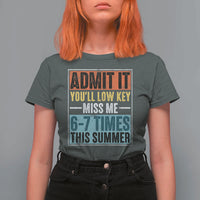 Admit It You Will Low key Miss Me 67 Times This Summer T Shirt For Women Last Day Six Seven Meme