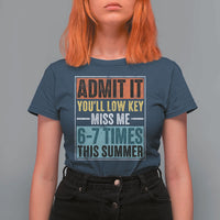 Admit It You Will Low key Miss Me 67 Times This Summer T Shirt For Women Last Day Six Seven Meme