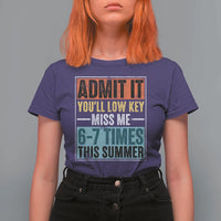 Admit It You Will Low key Miss Me 67 Times This Summer T Shirt For Women Last Day Six Seven Meme