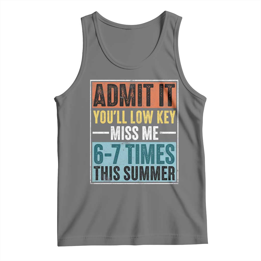 Admit It You Will Low key Miss Me 67 Times This Summer Tank Top Last Day Six Seven Meme