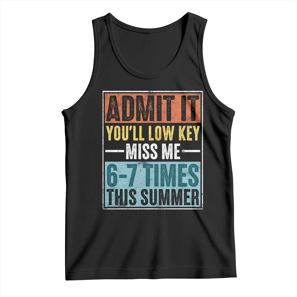 Admit It You Will Low key Miss Me 67 Times This Summer Tank Top Last Day Six Seven Meme