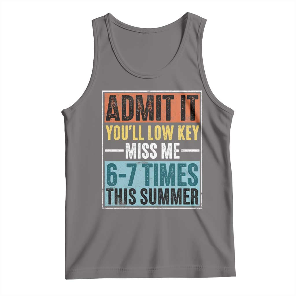 Admit It You Will Low key Miss Me 67 Times This Summer Tank Top Last Day Six Seven Meme