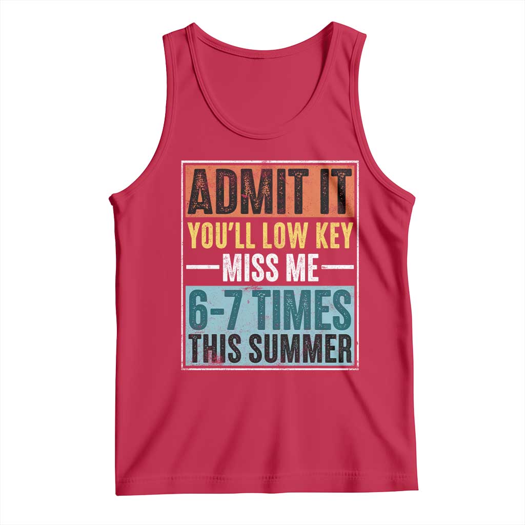 Admit It You Will Low key Miss Me 67 Times This Summer Tank Top Last Day Six Seven Meme