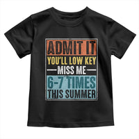 Admit It You Will Low key Miss Me 67 Times This Summer Toddler T Shirt Last Day Six Seven Meme
