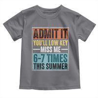 Admit It You Will Low key Miss Me 67 Times This Summer Toddler T Shirt Last Day Six Seven Meme
