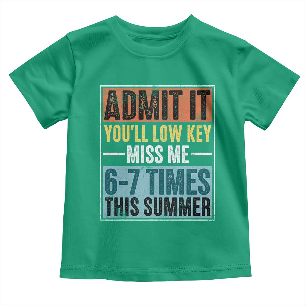 Admit It You Will Low key Miss Me 67 Times This Summer Toddler T Shirt Last Day Six Seven Meme