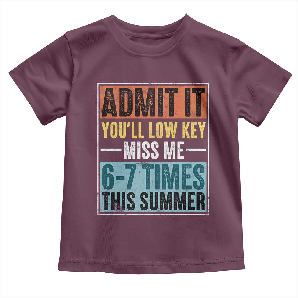 Admit It You Will Low key Miss Me 67 Times This Summer Toddler T Shirt Last Day Six Seven Meme
