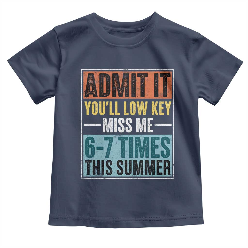 Admit It You Will Low key Miss Me 67 Times This Summer Toddler T Shirt Last Day Six Seven Meme